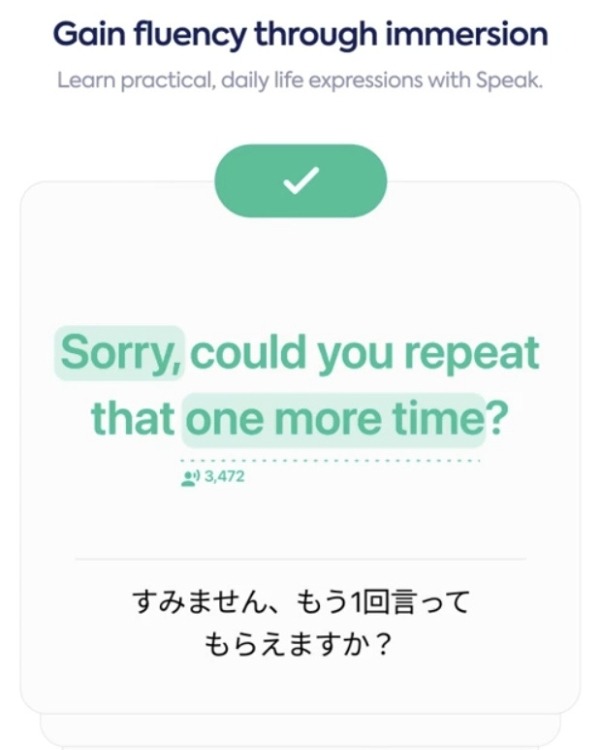 Screenshot from the Speak app showing the text "Gain fluency through immersion. Learn daily life expressions with Speak," a practice sentence "Sorry, could you repeat that one more time?" with a green check mark, and the Japanese translation below.